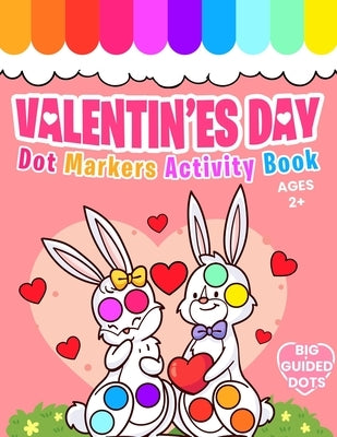 Valentine's Day Dot Markers Activity Book: Do a Dot Coloring Book For Kids Ages 2+ Easy Guided BIG DOTS Valentine's Day Gift for Kids and Toddlers and by Miracles, Little Hands