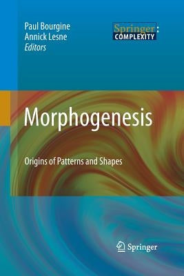 Morphogenesis: Origins of Patterns and Shapes by Bourgine, Paul