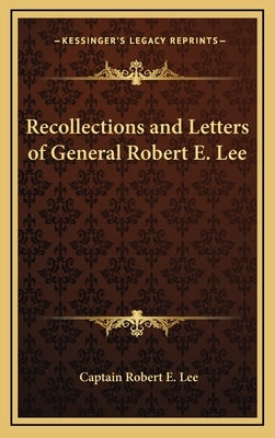 Recollections and Letters of General Robert E. Lee by Lee, Captain Robert E.