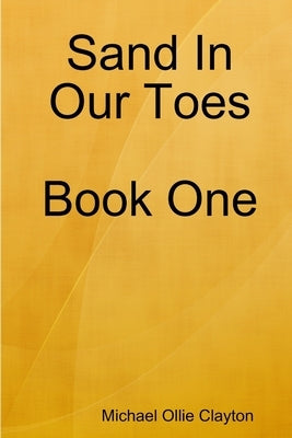 Sand In Our Toes Book One by Clayton, Michael Ollie