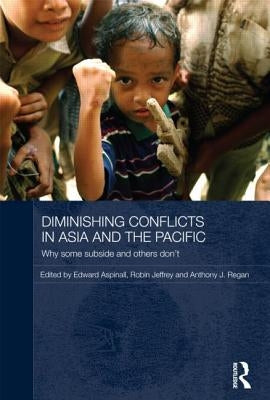 Diminishing Conflicts in Asia and the Pacific: Why Some Subside and Others Don't by Aspinall, Edward