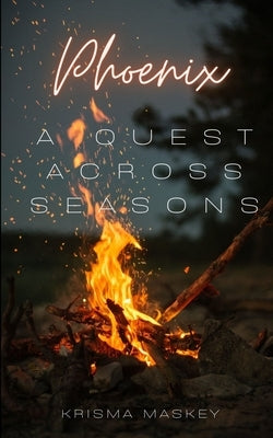 Phoenix: A quest across seasons by Maskey, Krisma