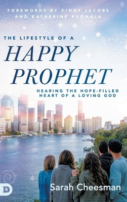 The Lifestyle of a Happy Prophet: Hearing the Hope-Filled Heart of a Loving God by Cheesman, Sarah