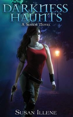 Darkness Haunts: A Sensor Novel by Illene, Susan