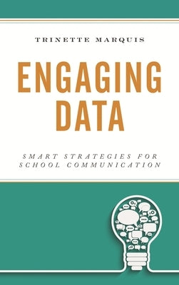 Engaging Data: Smart Strategies for School Communication by Marquis, Trinette