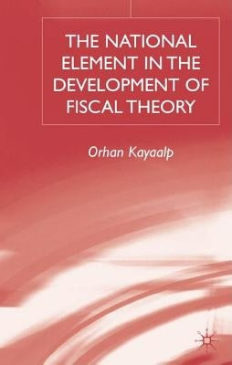 The National Element in the Development of Fiscal Theory by Kayaalp, O.