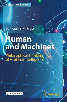 Human and Machines: Philosophical Thinking of Artificial Intelligence by Gu, Jun