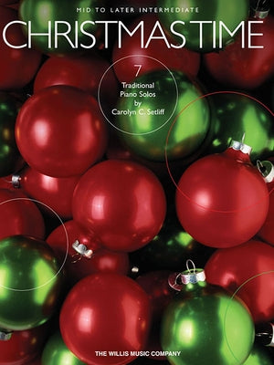 Christmas Time: 7 Mid to Later Intermediate Piano Solos by Setliff, Carolyn C.