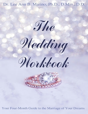 The Wedding Workbook: Your Four-Month Guide To The Marriage Of Your Dreams by Marino, Lee Ann B.