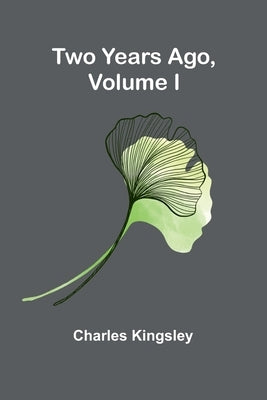 Two Years Ago, Volume I by Kingsley, Charles