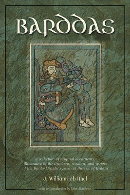 The Barddas of Iolo Morganwg: A Collection of Original Documents, Illustrative of the Theology, Wisdom, and Usages of the Bardo-Druidic System of th by Ithel, J. Williams AB