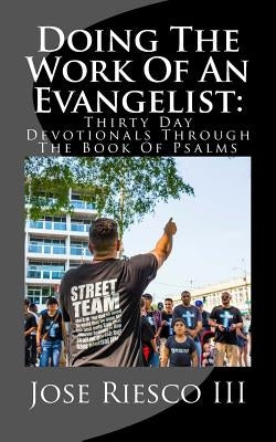 Doing the Work of an Evangelist: Thirty Day Devotionals Through the Book of Psalms by Riesco III, Jose
