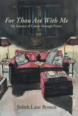 For Thou Art with Me: My Journey of Cancer Through Poetry by Bynum, Judy