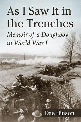 As I Saw It in the Trenches: Memoir of a Doughboy in World War I by Hinson, Dae