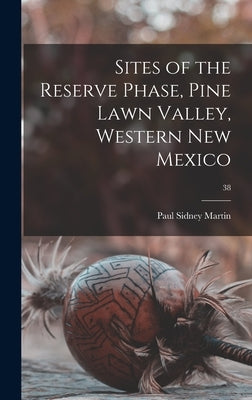 Sites of the Reserve Phase, Pine Lawn Valley, Western New Mexico; 38 by Martin, Paul Sidney 1899-