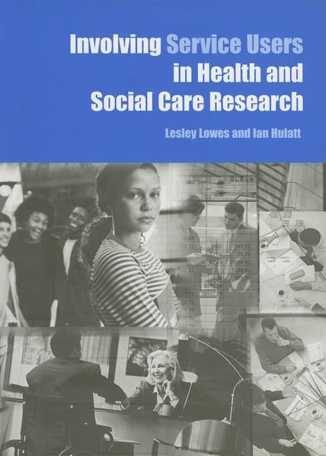 Involving Service Users in Health and Social Care Research by Lowes, Lesley
