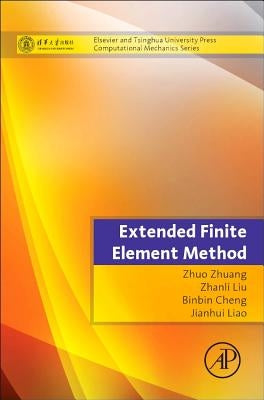 Extended Finite Element Method: Tsinghua University Press Computational Mechanics Series by Zhuang, Zhuo