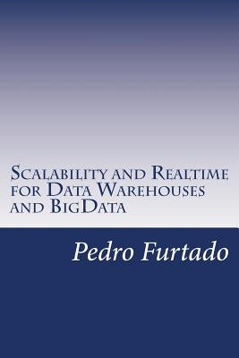 Scalability and Realtime for Data Warehouses and BigData by Furtado, Pedro Nuno