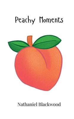 Peachy Moments by Blackwood, Nathaniel