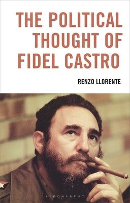The Political Thought of Fidel Castro by Llorente, Renzo