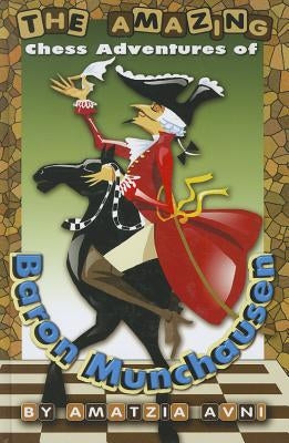 The Amazing Chess Adventures of Baron Munchausen by Avni, Amatzia