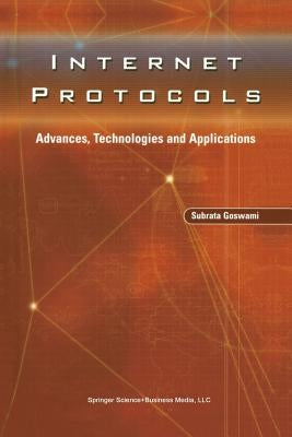 Internet Protocols: Advances, Technologies and Applications by Goswami, Subrata