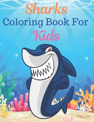 Sharks Coloring Book For Kids: Great Gift for kids Boys & Girls. A book type of kids awesome and a sweet animals Coloring Page of Fun! kids Coloring by Press, Rossy