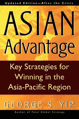 The Asian Advantage by Yip, George S.