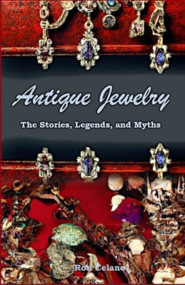 Antique Jewelry - The Stories, Legend, and Myths by Celano, Ron