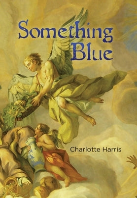 Something Blue by Harris, Charlotte