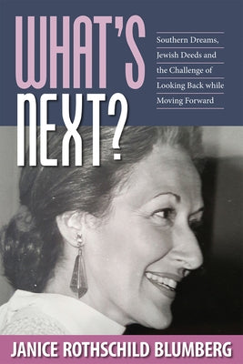 What's Next?: Southern Dreams, Jewish Deeds and the Challenge of Looking Back While Moving Forward by Blumberg, Janice Rothschild