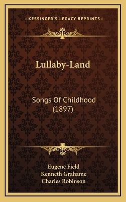 Lullaby-Land: Songs of Childhood (1897) by Field, Eugene
