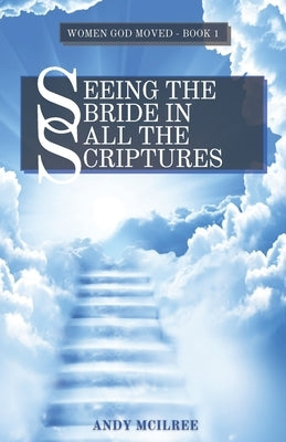 Seeing the Bride in All the Scriptures by McIlree, Andy