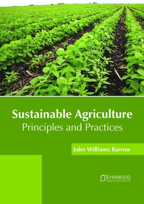 Sustainable Agriculture: Principles and Practices by Barrow, John Williams