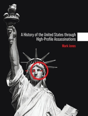 History of the United States through High-Profile Assassinations by Jones, Mark