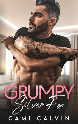 Grumpy Silver Fox: Bad Boy Billionaire Age Gap Romance by Calvin, Cami