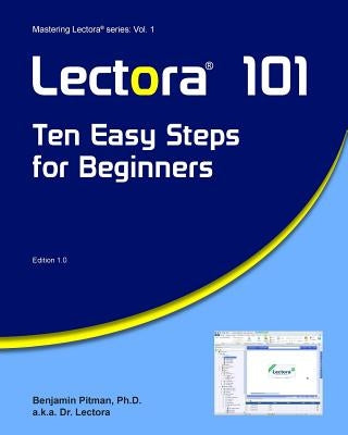 Lectora 101: Ten Easy Steps for Beginners by Pitman, Benjamin