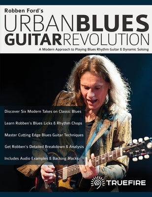 Robben Ford's Urban Blues Guitar Revolution: A Modern Approach to Playing Blues Rhythm Guitar & Dynamic Soloing by Ford, Robben