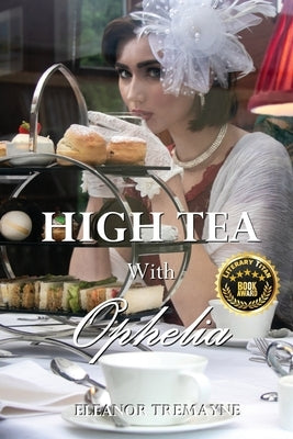 High Tea with Ophelia by Tremayne, Eleanor
