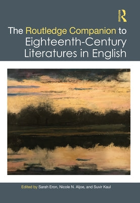 The Routledge Companion to Eighteenth-Century Literatures in English by Eron, Sarah