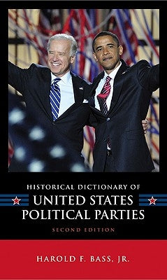 Historical Dictionary of United States Political Parties by Bass, Harold F.