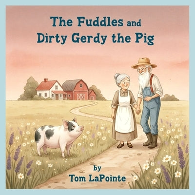 The Fuddles and Dirty Gerdy the Pig by Lapointe, Tom