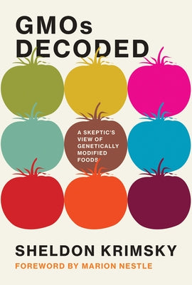 Gmos Decoded: A Skeptic's View of Genetically Modified Foods by Krimsky, Sheldon