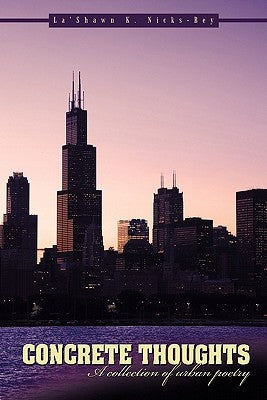 Concrete Thoughts: A collection of urban poetry by Nicks-Bey, La'shawn K.