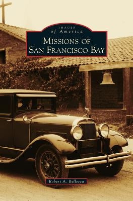 Missions of San Francisco Bay by Bellezza, Robert A.