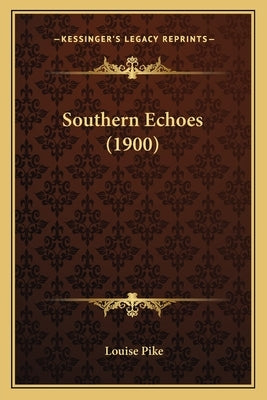 Southern Echoes (1900) by Pike, Louise