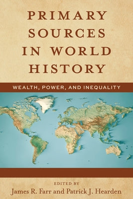 Primary Sources in World History: Wealth, Power, and Inequality by Farr, James
