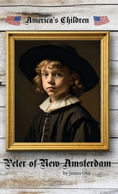Peter of New Amsterdam by Otis, James