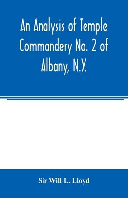 An analysis of Temple Commandery No. 2 of Albany, N.Y. by Will L. Lloyd