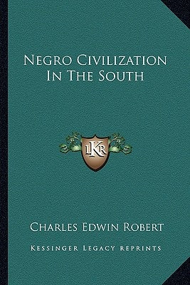 Negro Civilization In The South by Robert, Charles Edwin